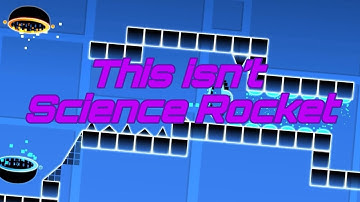 (Layout) “This isn’t Science Rocket” - Preview 01 | Geometry Dash [2.2]