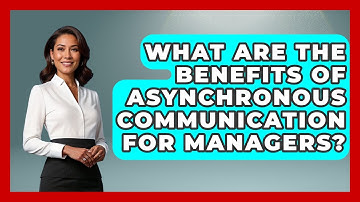 What Are The Benefits Of Asynchronous Communication For Managers? - Modern Manager Toolbox