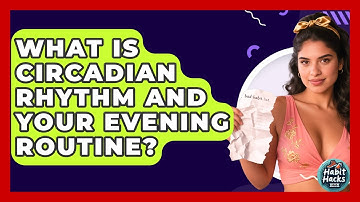 What Is Circadian Rhythm And Your Evening Routine? - Habit Hacks Hub