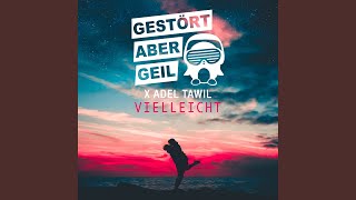 Vielleicht (Radio Edit) - Gestört aber GeiL & Adel Tawil