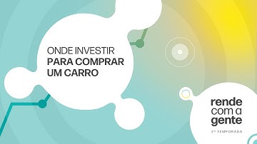 Onde investir para comprar um carro | Rende com a Gente T2.EP5