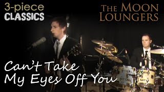 Can't Take My Eyes Off of You, Performed by the Moon Loungers Evening Band (with Guitar chords) chords sheet