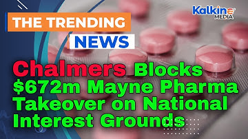 Chalmers blokkeert overname Mayne Pharma ter waarde van $ 672 miljoen vanwege nationaal belang