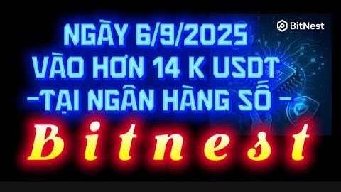 BITNEST. NGÀY 6/9/2025 VÀO HƠN 14 K $ TẠI NGÂN HÀNG SỐ. NHU CẦU KIẾM TIỀN ĐỂ  LÀM GIÀU