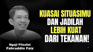 Kuasai Situasimu, Dan Jadilah Tenang Versi Terbaik Dirimu! | Ngaji Filsafat - Dr Fahruddin Faiz