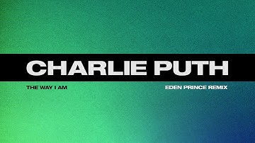 Charlie Puth - The Way I Am (Eden Prince Remix)