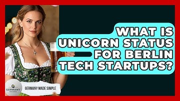 What Is Unicorn Status For Berlin Tech Startups? - Germany Made Simple