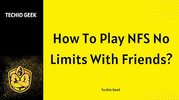 How To Play NFS No Limits With Friends?