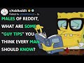 Males, What Are Some "Guy Tips" You Think Every Man Should Know? (r/AskReddit)