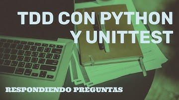 Respondiendo preguntas: Ejemplo de TDD con Python y unittest