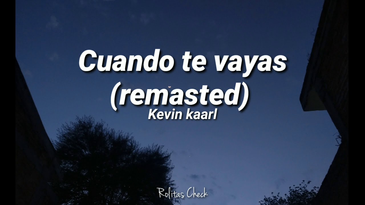 Cuando Te Vayas Kevin Kaarl Letra