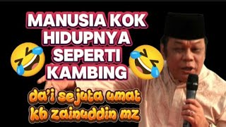 Orang kok hidupnya seperti kambing | kh zainudin mz