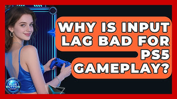 Why Is Input Lag Bad For PS5 Gameplay? - Blue Button Gaming