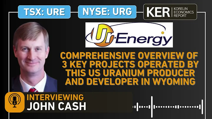 Ur-Energy – Overview Of 3 Key Projects Operated By This US Uranium Producer and Developer In Wyoming