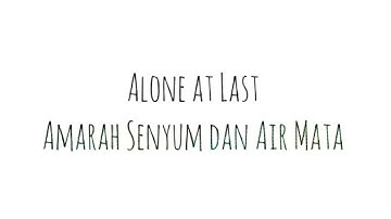 Lirik Alone at last - Amarah Senyum dan Air Mata