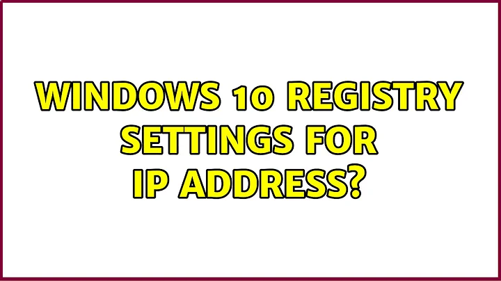 Windows 10 registry settings for IP Address? (3 Solutions!!)