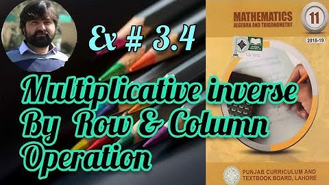 Mathematics 11 Exercise 3.4 Finding multiplicative inverse of matrix by usin row & column operations