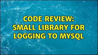 Code Review: Small library for logging to MySQL (2 Solutions!!)