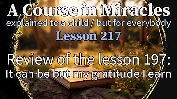 Lesson 217: Review of the lesson 197 + QUICK Meditation! A Course in Miracles (explained to a child)