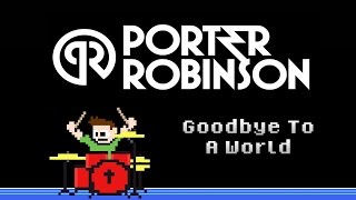 Porter Robinson - Goodbye To A World (Drum Cover) -- The8BitDrummer chords