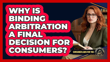 Why Is Binding Arbitration A Final Decision For Consumers? - Consumer Laws For You