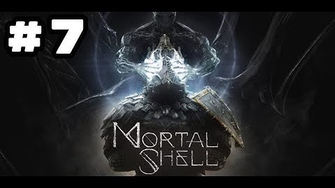 Mortal Shell - Gameplay Walkthrough PART 7 - [PS4 Pro] - No Commentary - (Blind/Full Game)