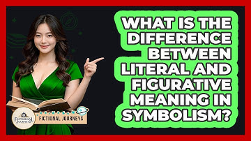What Is The Difference Between Literal And Figurative Meaning In Symbolism? - Fictional Journeys