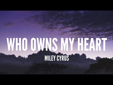 Miley Cyrus / Who Owns My Heart (Lyrics)