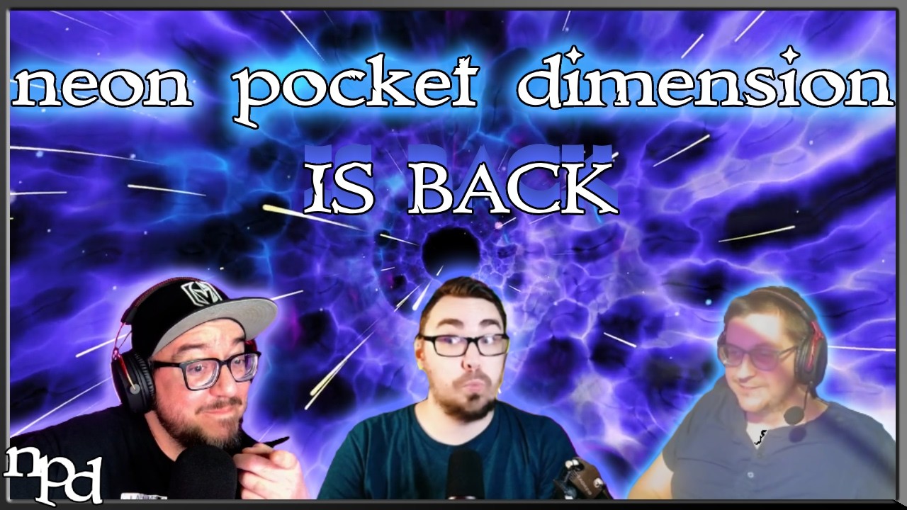 NEON POCKET DIMENSION IS BACK! - The Podcast Has Been Resurrected