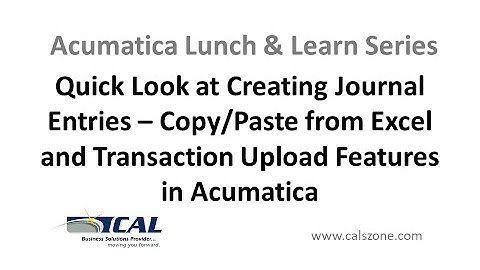 Quick Look at Creating Journal Entries in Acumatica Copy/Paste from Excel & Transaction Upload