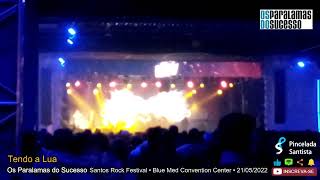 Tendo a Lua • Os Paralamas do Sucesso • Santos Rock Festival • Blue Med Santos • SP • 21-05-2022