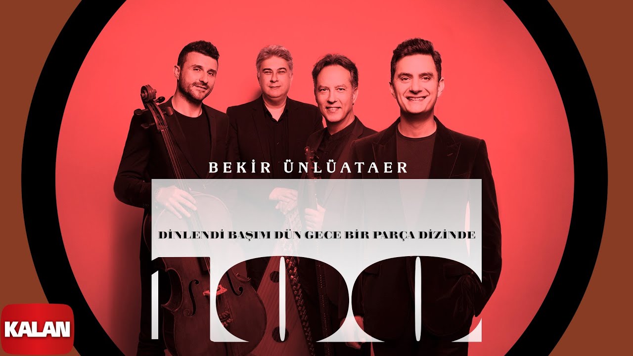 Bekir Ünlüataer - Dinlendi Başım Dün Gece Bir Parça Dizinde I Geçen Yüzyıl 2023 © Kalan Müzik