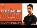 Citizenship | Indian Polity | In English | GetintoIAS.com