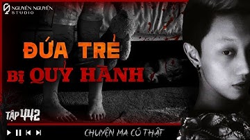 TẬP 442: ĐỨA TRẺ BỊ QUỶ HÀNH || Chuyện hai vợ chồng bị gặp quỷ ở Bình Dương || Nguyễn Nguyễn