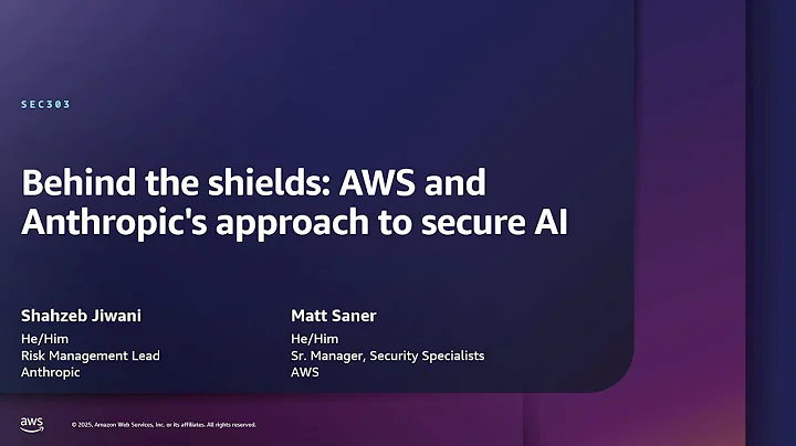 AWS re:Inforce 2025 - Behind the shields: AWS and Anthropic's approach to secure AI (SEC303)