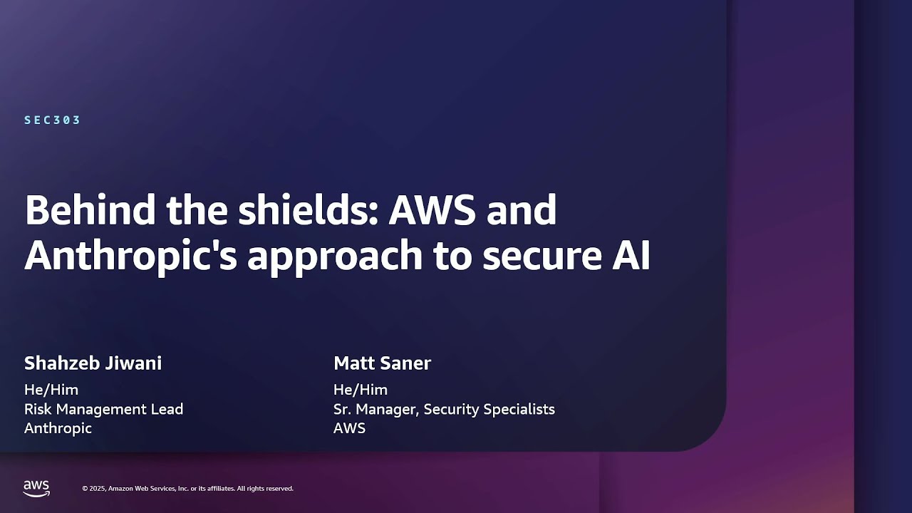 AWS re:Inforce 2025 - Behind the shields: AWS and Anthropic's approach to secure AI (SEC303)