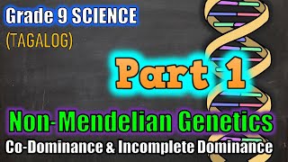 Non-Mendelian Genetics: Incomplete &amp; Co-dominance - Gr 9 (Part 1 - Tagalog)