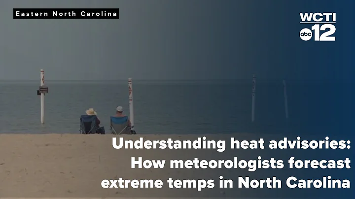 Understanding heat advisories: How meteorologists forecast extreme temps in North Carolina