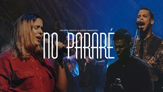 Video thumbnail of "Grupo Grace Feat @OASISMINISTRY  - No Pararé (Libres Live)"