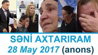 Səni Axtarıram 28 May 2017 / Seni Axtariram 28.05.2017 Səni Axtarıram 28 May 2017 / Seni Axtariram 28.05.2017