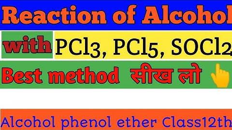 Reaction of Alcohol with PCl3, PCl5, SOCl2 ||Alcohol phenol ether|| 12th||chemistry|| Tutor India||
