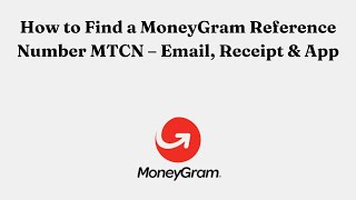 How to Find a MoneyGram Reference Number MTCN – Email, Receipt & App