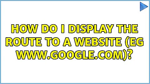 How do I display the route to a website (eg www.google.com)? (2 Solutions!!)