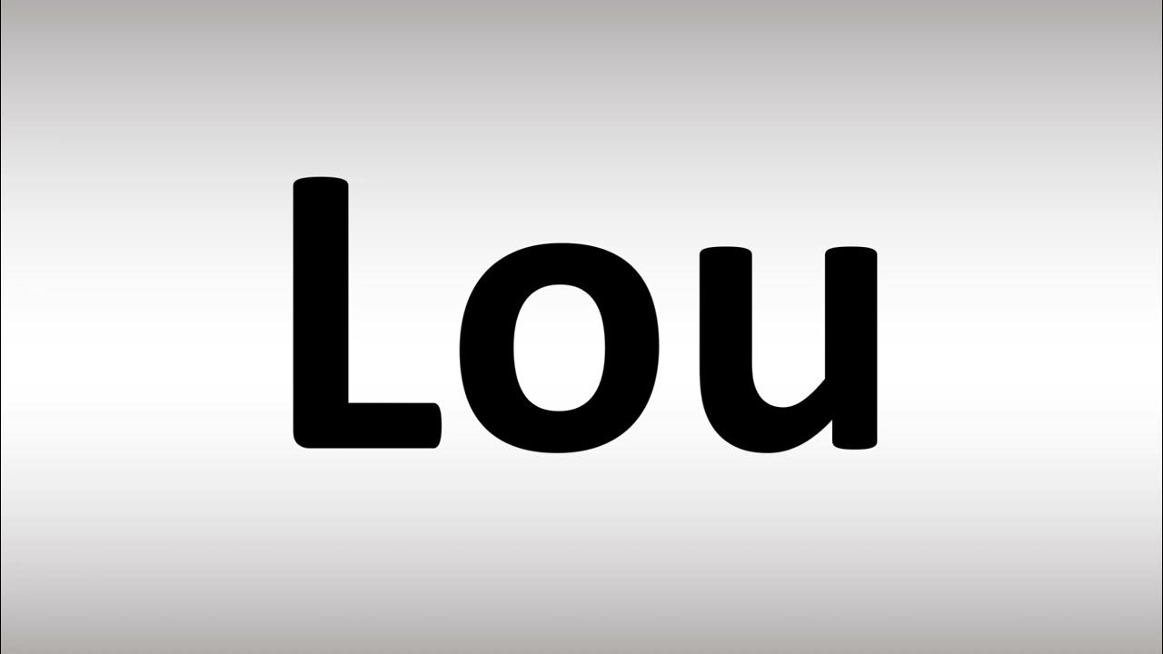 How to Pronounce Lou YouTube