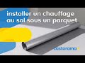 Comment installer un chauffage au sol sous un parquet - Castorama