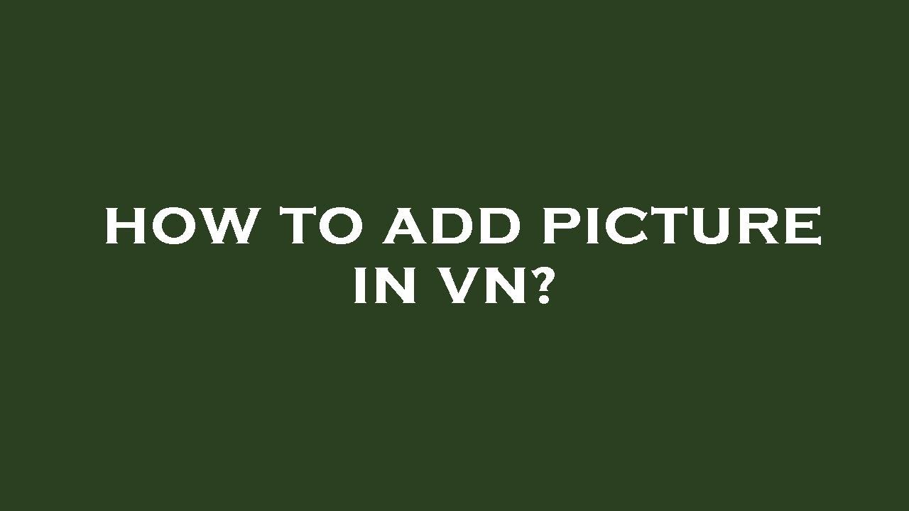 How To Add Picture In Vn YouTube how-to-add-picture-in-vn-youtube