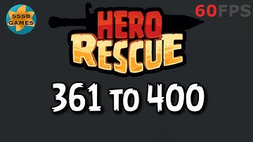 Hero Rescue: Level 361 To 400 , iOS/Android Walkthrough