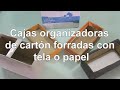 Cómo hacer cajas organizadoras de cartón forradas con tela o papel. Reciclar cajas de cartón.