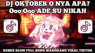 DJ OKTOBER O NYA APA? Ooo Ooo ADE SU NIKAH || DJ VIRAL TIKTOK TERBARU FYP 2025