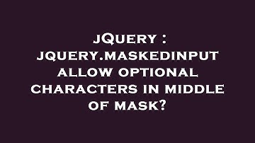 jQuery : jquery.maskedinput allow optional characters in middle of mask?